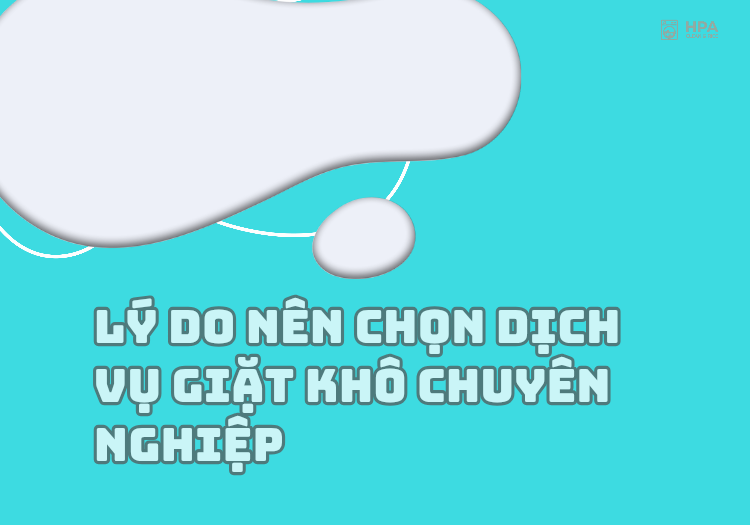 Lý do nên chọn dịch vụ giặt khô chuyên nghiệp