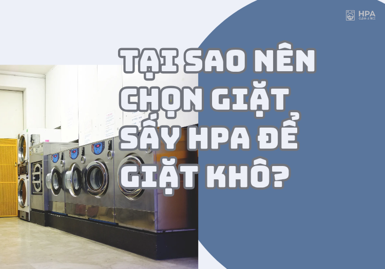 Tại sao nên chọn giặt sấy HPA để giặt khô