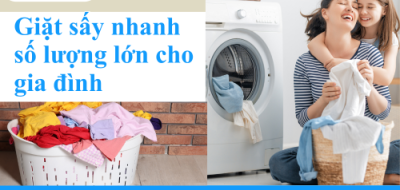 Giặt sấy nhanh số lượng lớn cho gia đình