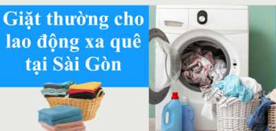 Giặt thường cho lao động xa quê tại Sài Gòn