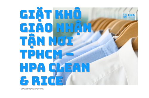 Giặt Khô Giao Nhận Tận Nơi TPHCM – HPA Clean & Rice