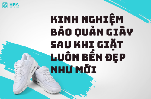 Kinh Nghiệm Bảo Quản Giày Sau Khi Giặt Luôn Bền Đẹp Như Mới