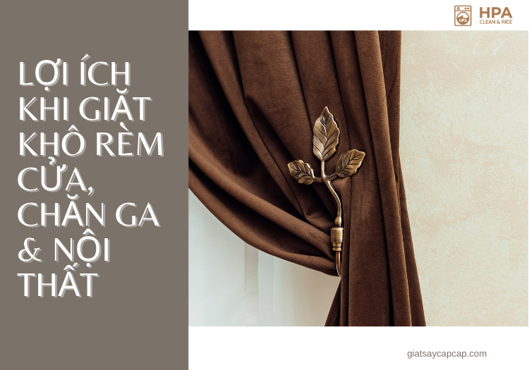 Lợi ích khi giặt khô rèm cửa, chăn ga & nội thất cao cấp tại HPA