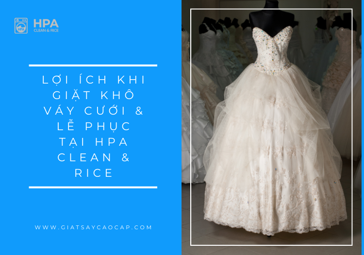 Lợi ích khi giặt khô váy cưới & lễ phục tại HPA