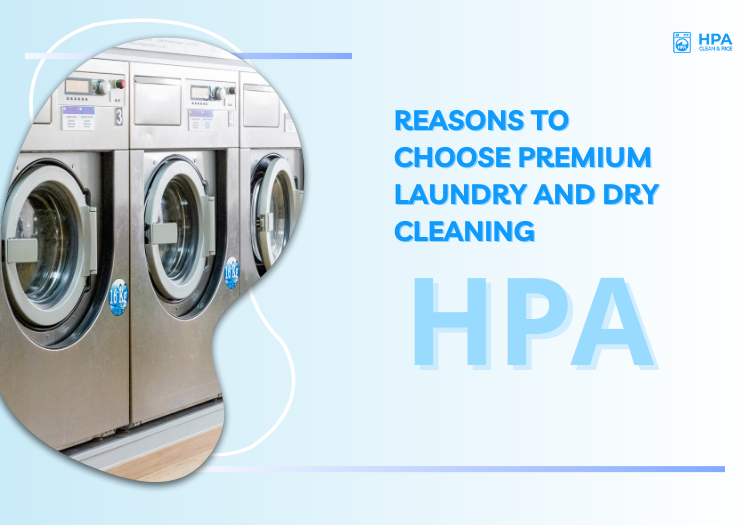 Reasons to Choose Premium Laundry and Dry Cleaning HPA