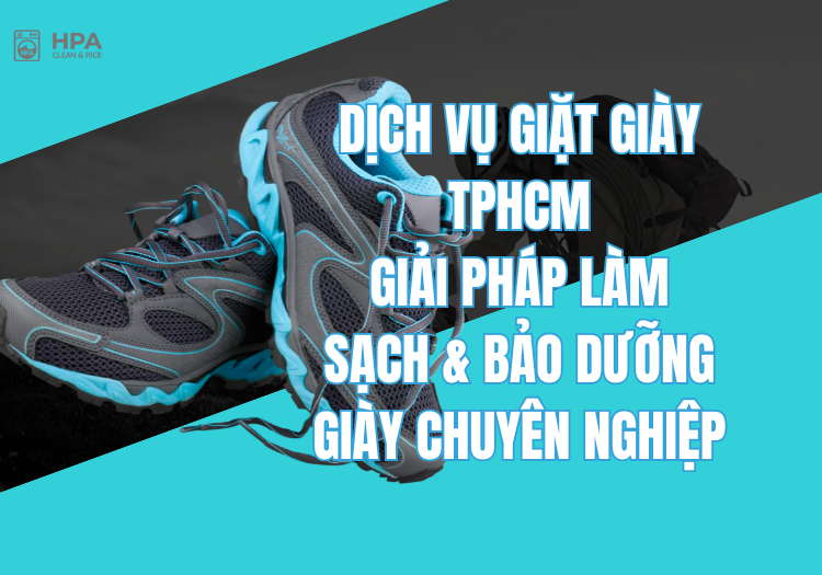 Dịch Vụ Giặt Giày TPHCM – Giải Pháp Làm Sạch & Bảo Dưỡng Giày Chuyên Nghiệp