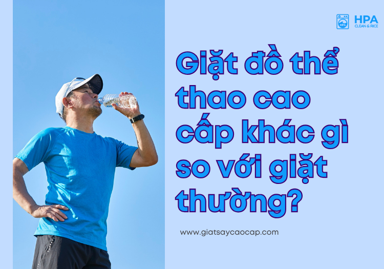 Giặt đồ thể thao cao cấp khác gì so với giặt thường?