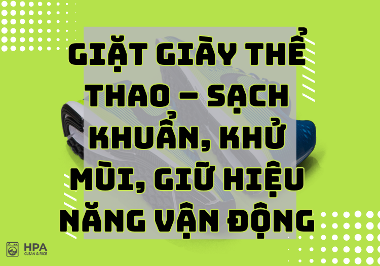 Giặt giày thể thao – Sạch khuẩn, khử mùi, giữ hiệu năng vận động