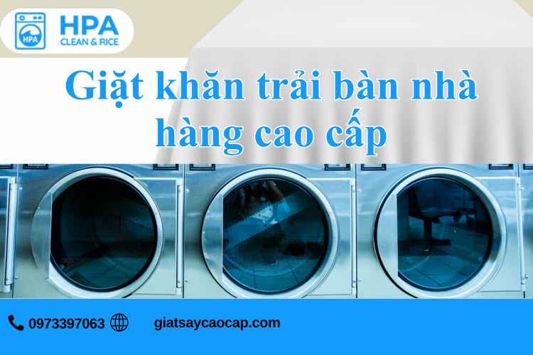 Giặt Khăn Trải Bàn Nhà Hàng Cao Cấp – Giải Pháp Hoàn Hảo Cho Không Gian Sang Trọng Và Vệ Sinh Tiêu Chuẩn
