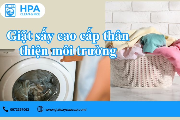 Giặt Sấy Cao Cấp Thân Thiện Môi Trường – Xu Hướng Sống Xanh Được Ưa Chuộng Hiện Nay