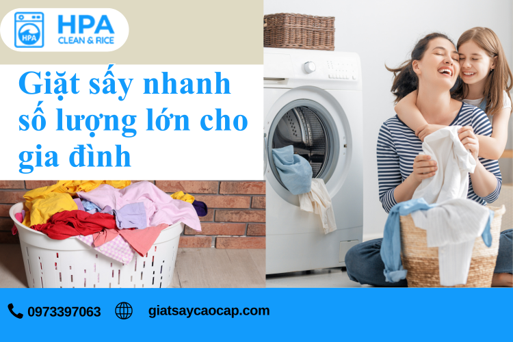 Giặt Sấy Nhanh Số Lượng Lớn Cho Gia Đình – Giải Pháp Hoàn Hảo Từ Giặt Sấy HPA