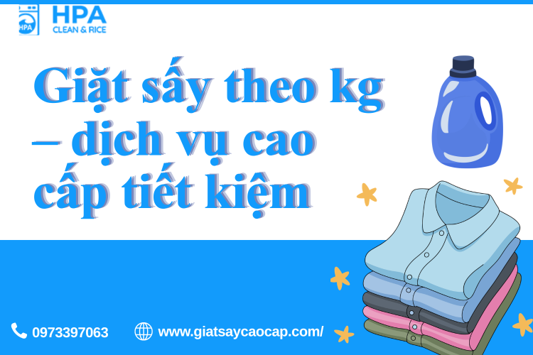 Giặt sấy theo kg – dịch vụ cao cấp tiết kiệm cho cuộc sống hiện đại