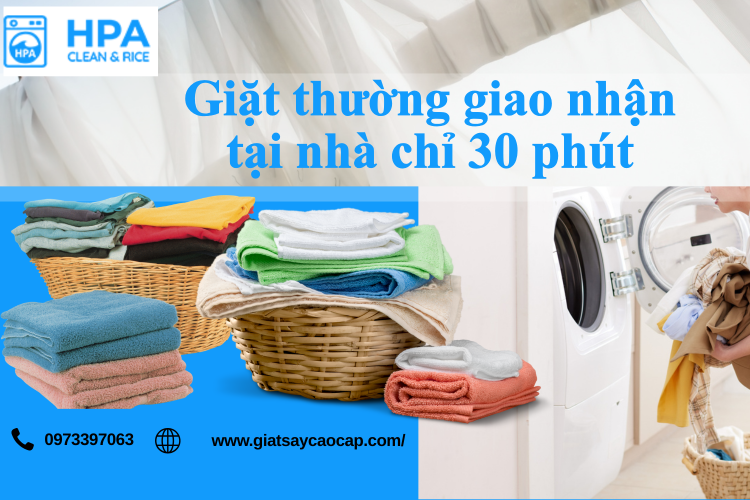 Giặt Thường Giao Nhận Tại Nhà Chỉ 30 Phút – Giải Pháp Giặt Sấy Cao Cấp Tiết Kiệm Thời Gian Cho Cuộc Sống Hiện Đại