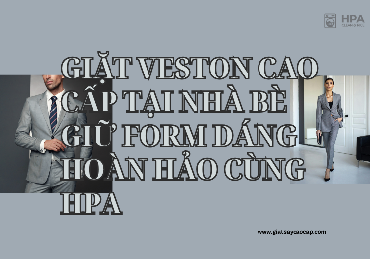 Giặt Veston Cao Cấp Tại Nhà Bè – Giữ Form Dáng Hoàn Hảo Cùng HPA