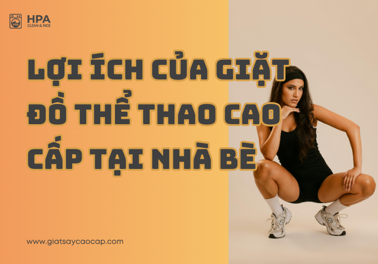 Lợi ích của giặt đồ thể thao cao cấp tại Nhà Bè