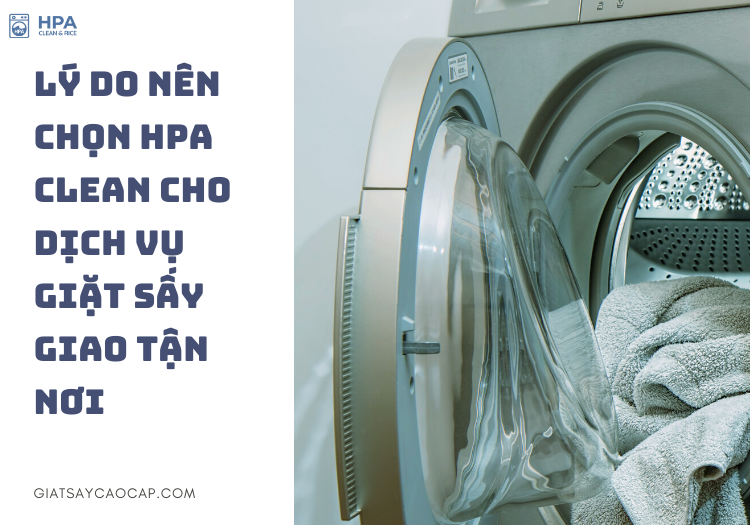 Lý do nên chọn HPA cho dịch vụ giặt sấy giao nhận tận nơi