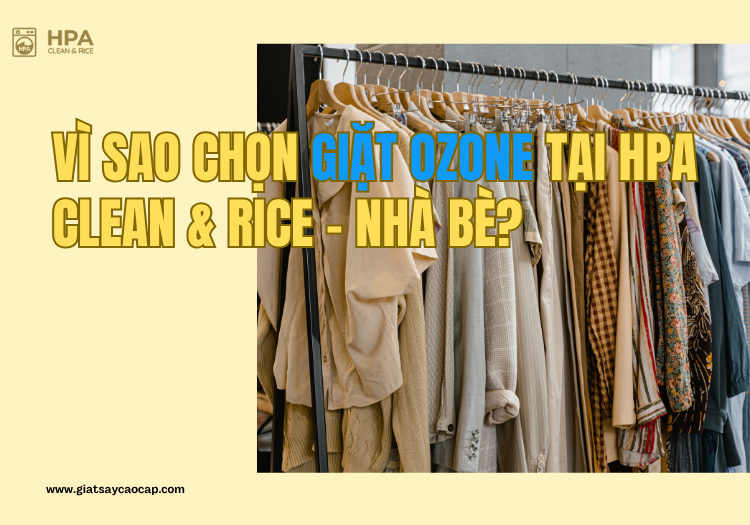 Vì sao chọn giặt ozone tại HPA Clean & Rice – Nhà Bè?
