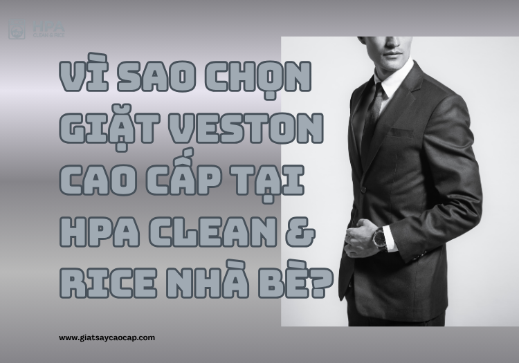 Vì sao chọn giặt veston cao cấp tại HPA Clean & Rice – Nhà Bè?