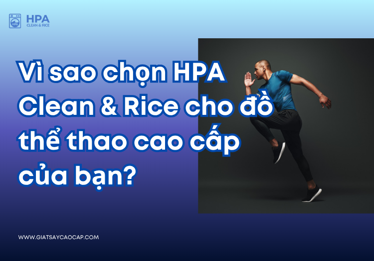 Vì sao chọn HPA Clean & Rice cho đồ thể thao cao cấp của bạn?