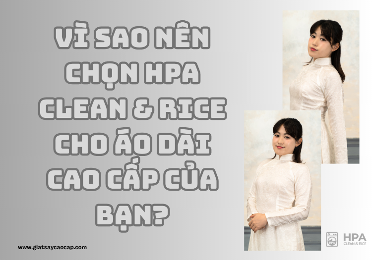 Vì sao nên chọn HPA Clean & Rice cho áo dài cao cấp của bạn?