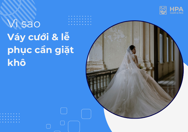 Vì sao váy cưới & lễ phục cần giặt khô