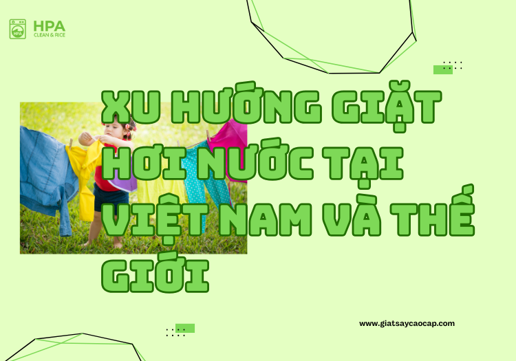 Xu hướng giặt hơi nước tại Việt Nam và thế giới