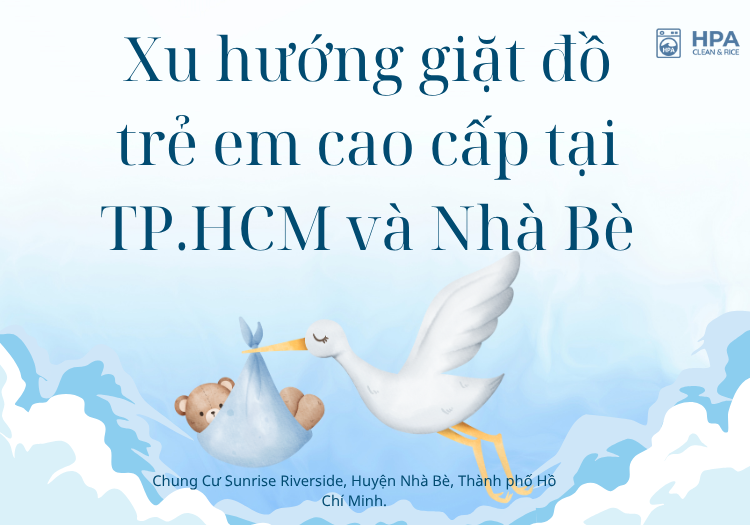 Xu hướng giặt đồ trẻ em cao cấp tại TP.HCM và Nhà Bè