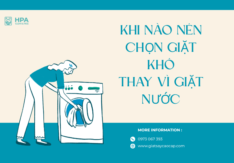 Khi nào nên chọn giặt khô thay vì giặt nước