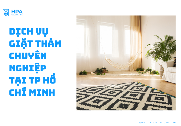 Giặt Sấy HPA – Dịch Vụ Giặt Thảm Chuyên Nghiệp Tại TP Hồ Chí Minh