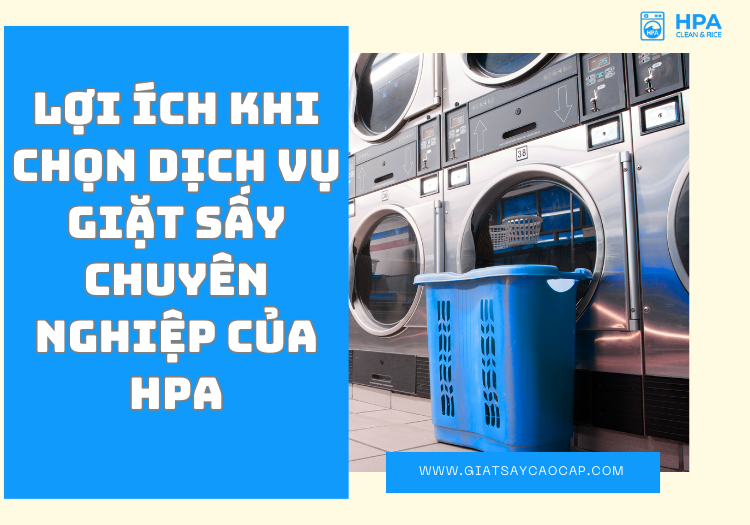 Lợi Ích Khi Chọn Dịch Vụ Giặt Sấy Tại Giặt Sấy HPA